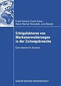 E-Book (pdf) Erfolgsfaktoren von Markenerweiterungen in der Zeitungsbranche von Frank Habann, Frank Huber, Heinz-Werner Nienstedt