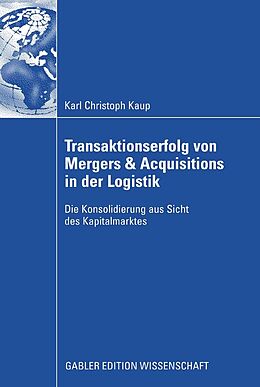 E-Book (pdf) Transaktionserfolg von Mergers &amp; Acquisitions in der Logistik von Christoph Kaup
