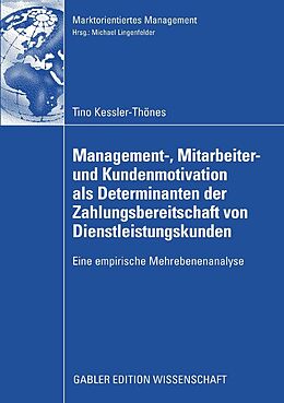 E-Book (pdf) Management-, Mitarbeiter- und Kundenmotivation als Determinanten der Zahlungsbereitschaft von Dienstleistungskunden von Tino Kessler-Thönes