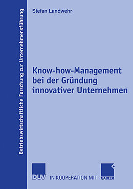 Kartonierter Einband Know-how-Management bei der Gründung innovativer Unternehmen von Stefan Landwehr