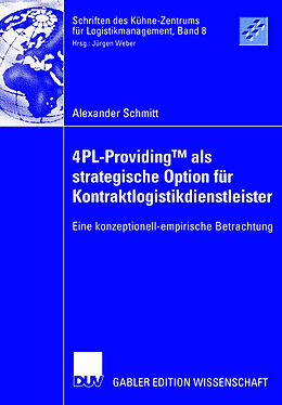 Kartonierter Einband 4PL-ProvidingTM als strategische Option für Kontraktlogistikdienstleister von Alexander Schmitt