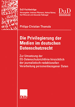 Kartonierter Einband Die Privilegierung der Medien im deutschen Datenschutzrecht von Philipp-Christian Thomale