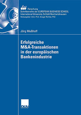 Kartonierter Einband Erfolgreiche M&amp;A-Transaktionen in der europäischen Bankenindustrie von Jörg Mußhoff