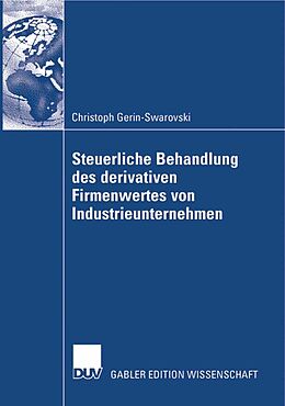 E-Book (pdf) Steuerliche Behandlung des derivativen Firmenwertes von Industrieunternehmen von Christoph Gerin-Swarovski