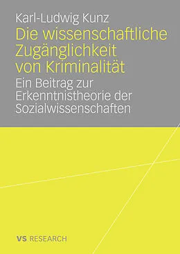 E-Book (pdf) Die wissenschaftliche Zugänglichkeit von Kriminalität von Karl-Ludwig Kunz