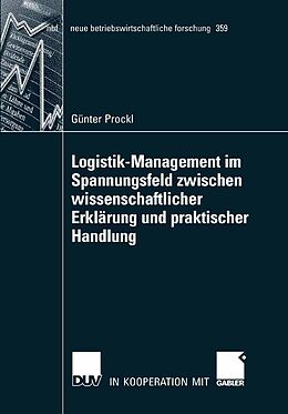 E-Book (pdf) Logistik-Management im Spannungsfeld zwischen wissenschaftlicher Erklärung und praktischer Handlung von Günter Prockl