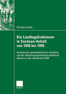 Kartonierter Einband Die Landtagsfraktionen in Sachsen-Anhalt von 1946 bis 1950 von Christina Trittel