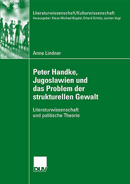 Kartonierter Einband Peter Handke, Jugoslawien und das Problem der strukturellen Gewalt von Anne Lindner