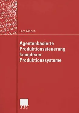E-Book (pdf) Agentenbasierte Produktionssteuerung komplexer Produktionssysteme von Lars Mönch