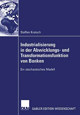 E-Book (pdf) Industrialisierung in der Abwicklungs- und Transformationsfunktion von Banken von Steffen Krotsch