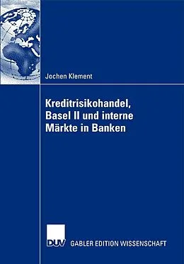 E-Book (pdf) Kreditrisikohandel, Basel II und interne Märkte in Banken von Jochen Klement