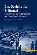 Fester Einband Das Gericht als Tribunal oder: Wie der NS-Vergangenheit der Prozess gemacht wurde von 