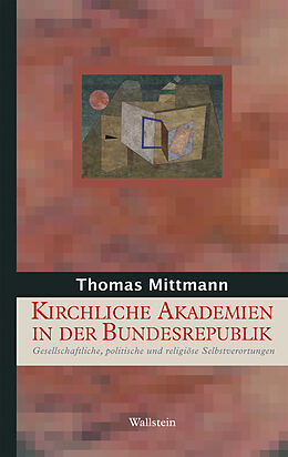 Kartonierter Einband Kirchliche Akademien in der Bundesrepublik Deutschland von Thomas Mittmann