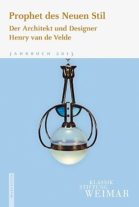 Jahrbuch der Klassik Stiftung Weimar 2013. Prophet des Neuen Stil