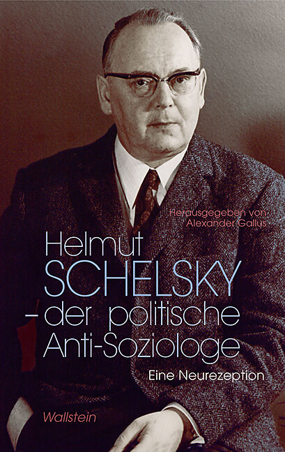 Helmut Schelsky  der politische Anti-Soziologe