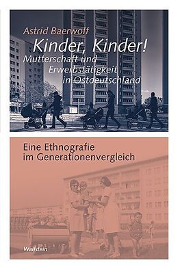 Fester Einband Kinder, Kinder! Mutterschaft und Erwerbstätigkeit in Ostdeutschland von Astrid Baerwolf