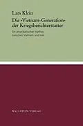 E-Book (pdf) Die »Vietnam-Generation« der Kriegsberichterstatter von Lars Klein