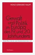 E-Book (pdf) Gewalt und Politik im Europa des 19. und 20. Jahrhunderts von Heinz-Gerhard Haupt