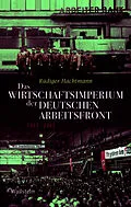 E-Book (pdf) Das Wirtschaftsimperium der Deutschen Arbeitsfront 1933 - 1945 von Rüdiger Hachtmann