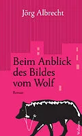 E-Book (epub) Beim Anblick des Bildes vom Wolf von Jörg Albrecht