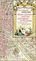 E-Book (pdf) Bücher, Literaten und Leser am Vorabend der Revolution von Louis-Sébastien Mercier