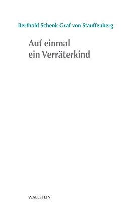 E-Book (pdf) Auf einmal ein Verräterkind von Berthold Schenk Graf von Stauffenberg