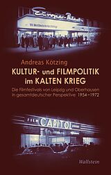 E-Book (pdf) Kultur- und Filmpolitik im Kalten Krieg von Andreas Kötzing