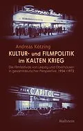 E-Book (pdf) Kultur- und Filmpolitik im Kalten Krieg von Andreas Kötzing