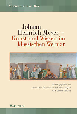 E-Book (pdf) Johann Heinrich Meyer  Kunst und Wissen im klassischen Weimar von 
