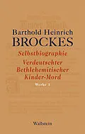 E-Book (pdf) Selbstbiographie - Verdeutschter Bethlehemitischer Kinder-Mord - Gelegenheitsgedichte - Aufsätze von Barthold Heinrich Brockes