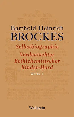 E-Book (pdf) Selbstbiographie - Verdeutschter Bethlehemitischer Kinder-Mord - Gelegenheitsgedichte - Aufsätze von Barthold Heinrich Brockes