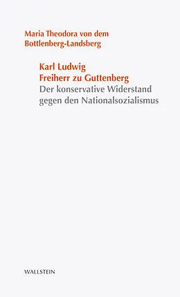 E-Book (pdf) Karl Ludwig Freiherr von und zu Guttenberg von Maria Theodora Freifrau von dem Bottlenberg-Landsberg