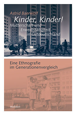 E-Book (pdf) Kinder, Kinder! Mutterschaft und Erwerbstätigkeit in Ostdeutschland von Astrid Baerwolf