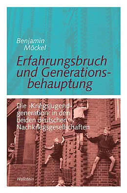 E-Book (pdf) Erfahrungsbruch und Generationsbehauptung von Benjamin Möckel