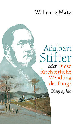E-Book (pdf) Adalbert Stifter oder Diese fürchterliche Wendung der Dinge von Wolfgang Matz