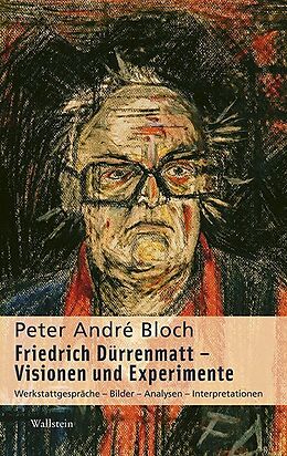 Fester Einband Friedrich Dürrenmatt - Visionen und Experimente von Peter André Bloch