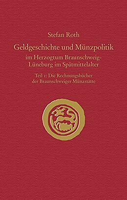 Fester Einband Geldgeschichte und Münzpolitik im Herzogtum Braunschweig-Lüneburg im Spätmittelalter von Stefan Roth