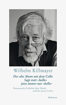 Fester Einband Der alte Mann mit dem Cello Sagt statt »hallo« jetzt immer nur »hello« von Wilhelm Killmayer