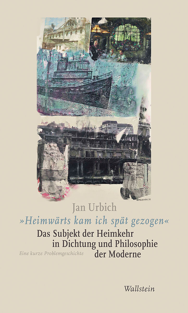 »Heimwärts kam ich spät gezogen«. Das Subjekt der Heimkehr in Dichtung und Philosophie der Moderne