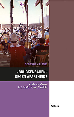 Fester Einband »Brückenbauen« gegen Apartheid? von Sebastian Justke
