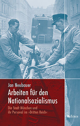 Fester Einband Arbeiten für den Nationalsozialismus von Jan Neubauer