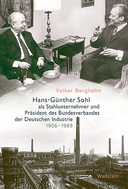 Hans-Günther Sohl als Stahlunternehmer und Präsident des Bundesverbandes der Deutschen Industrie 19061989