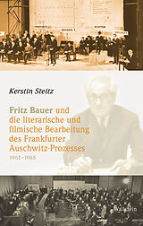 Fester Einband Fritz Bauer und die literarische und filmische Bearbeitung des Frankfurter Auschwitz-Prozesses 19631965 von Kerstin Steitz