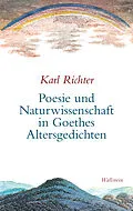 E-Book (pdf) Poesie und Naturwissenschaft in Goethes Altersgedichten von Karl Richter