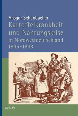 E-Book (pdf) Kartoffelkrankheit und Nahrungskrise in Nordwestdeutschland 1845-1848 von Ansgar Schanbacher