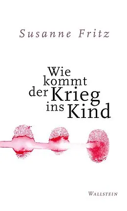E-Book (epub) Wie kommt der Krieg ins Kind von Susanne Fritz