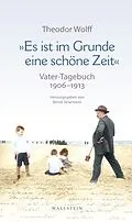 E-Book (pdf) »Es ist im Grunde eine schöne Zeit« von Theodor Wolff