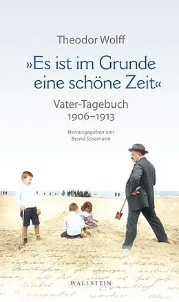 E-Book (pdf) »Es ist im Grunde eine schöne Zeit« von Theodor Wolff