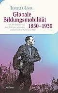 E-Book (pdf) Globale Bildungsmobilität 1850-1930 von Isabella Löhr