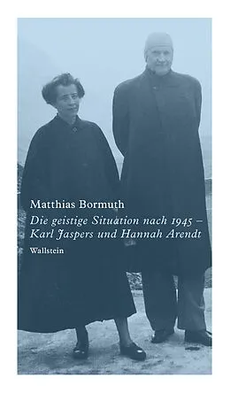 E-Book (pdf) Die geistige Situation nach 1945  Karl Jaspers und Hannah Arendt von Matthias Bormuth